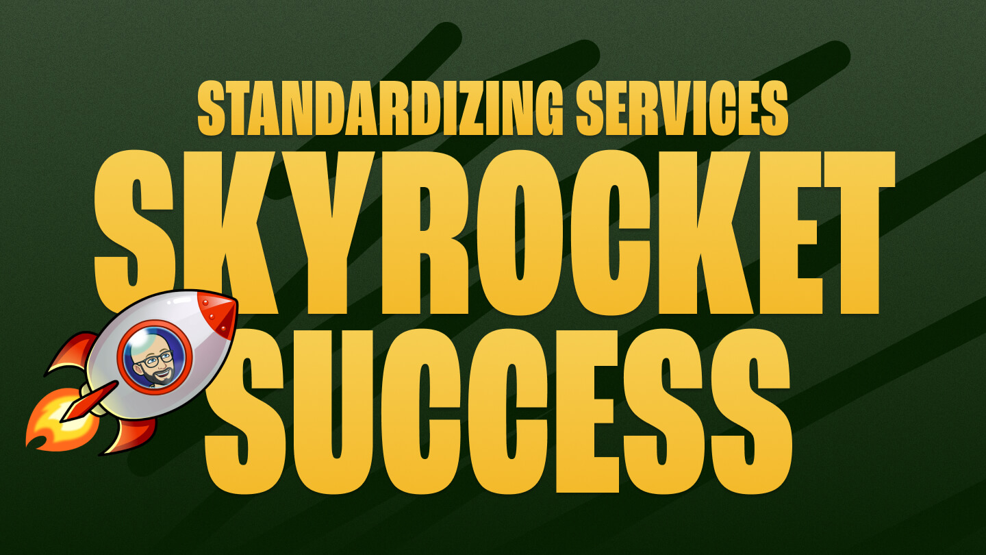 🚀 Standardizing services skyrocket success